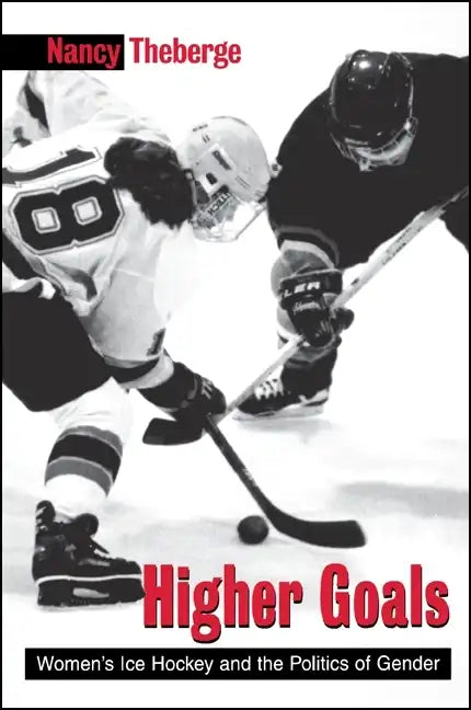 Higher Goals: Women's Ice Hockey and the Politics of Gender - Paperback