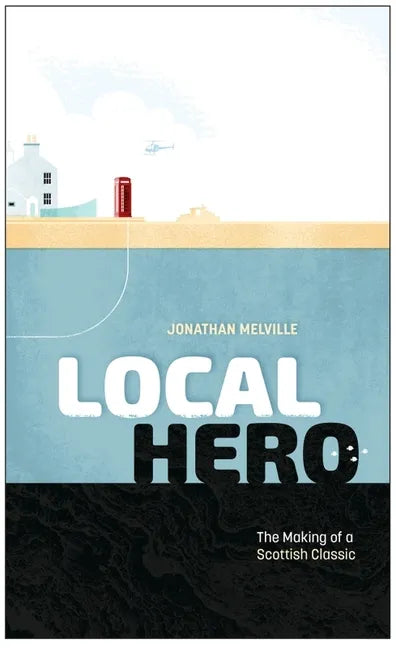 Local Hero: Making a Scottish Classic - Hardcover