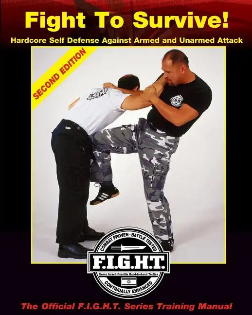 Fight To Survive!: Hardcore Self Defense Against Armed and Unarmed Attack - Paperback