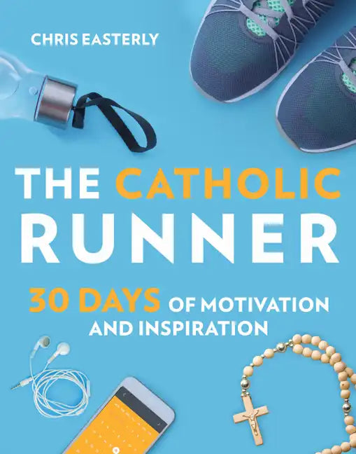 The Catholic Runner: 30 Days of Motivation and Inspiration - Paperback