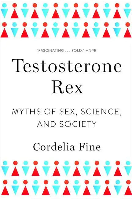 Testosterone Rex: Myths of Sex, Science, and Society - Paperback