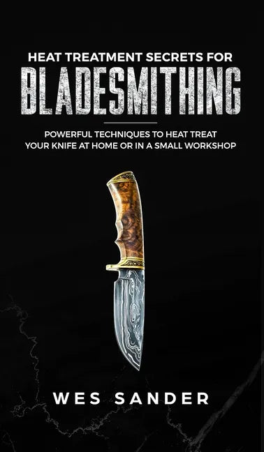 Heat Treatment Secrets for Bladesmithing - Hardcover