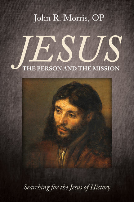 Jesus: The Person and the Mission: Searching for the Jesus of History - Hardcover
