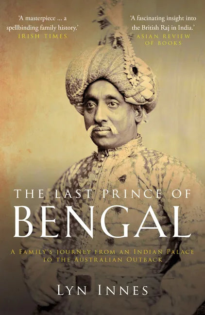 The Last Prince of Bengal: A Family's Journey from an Indian Palace to the Australian Outback - Paperback