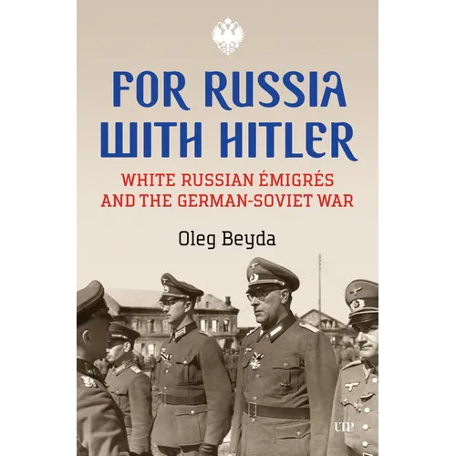 For Russia with Hitler: White Russian ?migr?s and the German-Soviet War - Hardcover