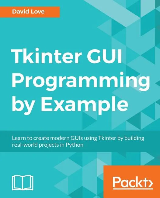 Tkinter GUI Programming by Example - Paperback