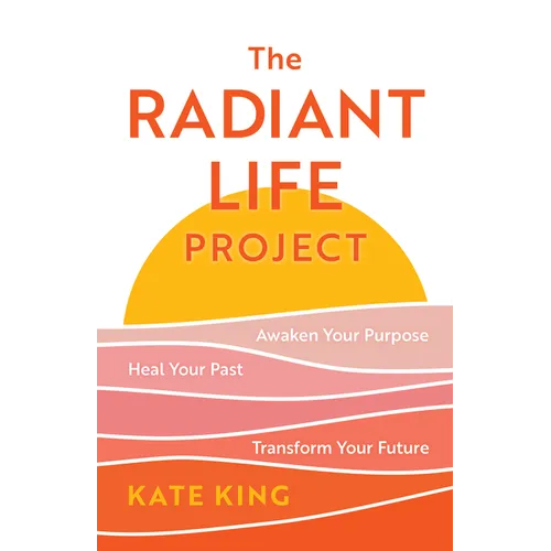 The Radiant Life Project: Awaken Your Purpose, Heal Your Past, and Transform Your Future - Hardcover