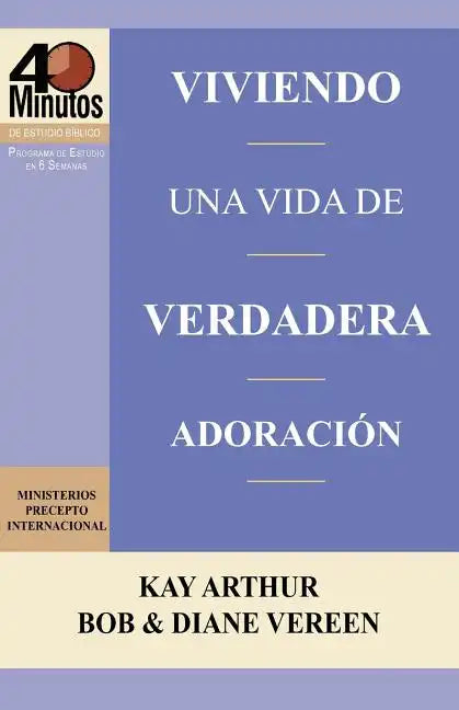 Viviendo Una Vida de Verdadera Adoracion / Living a Life of True Worship (40 Minute Bible Studies) - Paperback