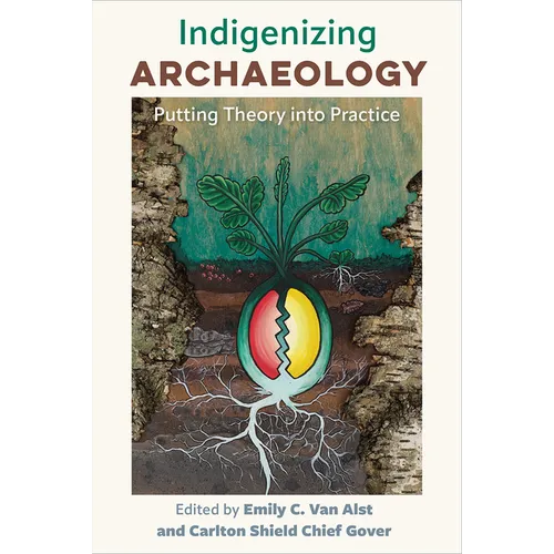 Indigenizing Archaeology: Putting Theory Into Practice - Hardcover