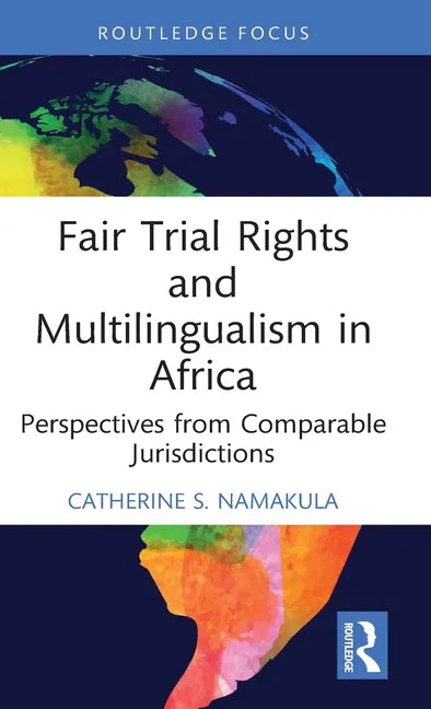Fair Trial Rights and Multilingualism in Africa: Perspectives from Comparable Jurisdictions - Hardcover
