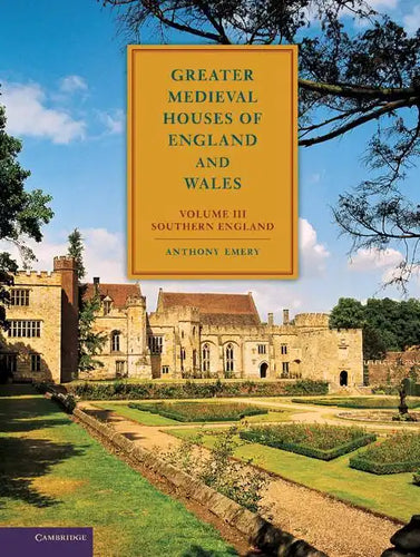 Greater Medieval Houses of England and Wales, 1300 1500: Volume 3, Southern England - Hardcover