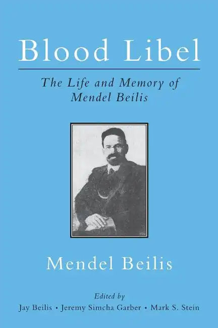 Blood Libel: The Life and Memory of Mendel Beilis: Includes: Beilis's Memoir, The Story of My Sufferings; and 