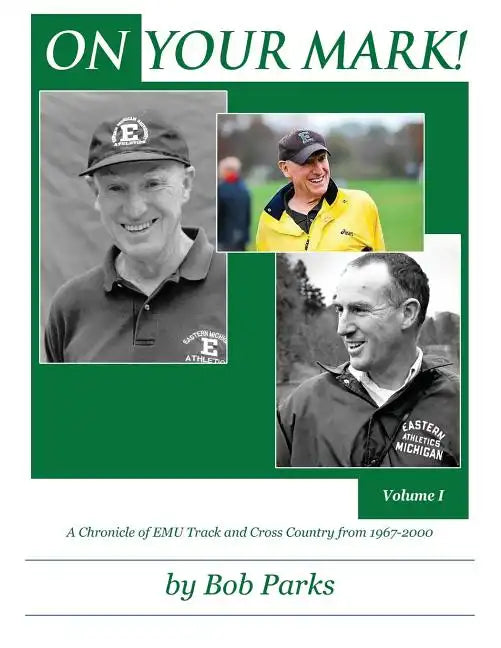 ON YOUR MARK! A Chronicle of EMU Track and Cross Country from 1967-2000: Volume 1 - Paperback