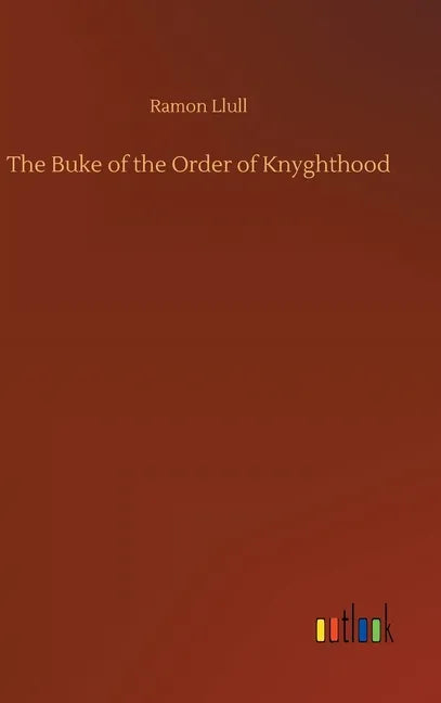 The Buke of the Order of Knyghthood - Hardcover