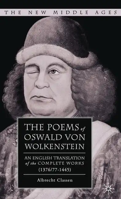 The Poems of Oswald Von Wolkenstein: An English Translation of the Complete Works (1376/77-1445) - Hardcover