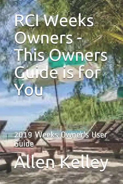 RCI Weeks Owners - This Owners Guide is for You: 2019 Weeks Owner's User Guide - Paperback