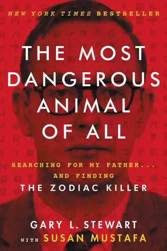 The Most Dangerous Animal of All: Searching for My Father . . . and Finding the Zodiac Killer - Paperback