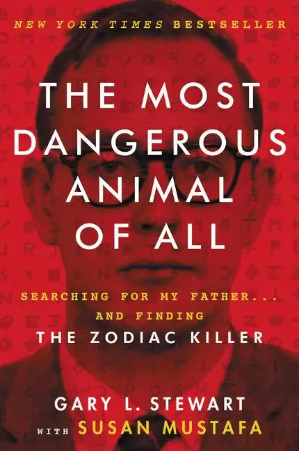 The Most Dangerous Animal of All: Searching for My Father . . . and Finding the Zodiac Killer - Paperback