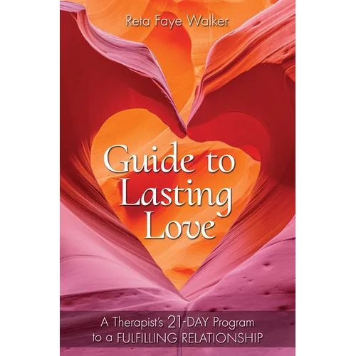Guide to Lasting Love: A Therapist's 21-Day Program to a Fulfilling Relationship - Hardcover
