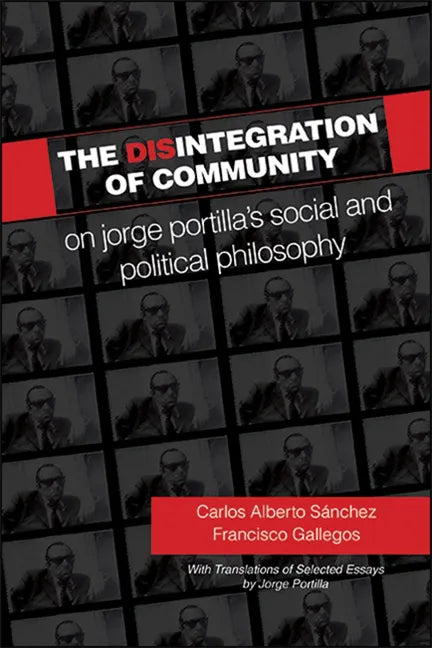 The Disintegration of Community: On Jorge Portilla's Social and Political Philosophy, With Translations of Selected Essays - Paperback