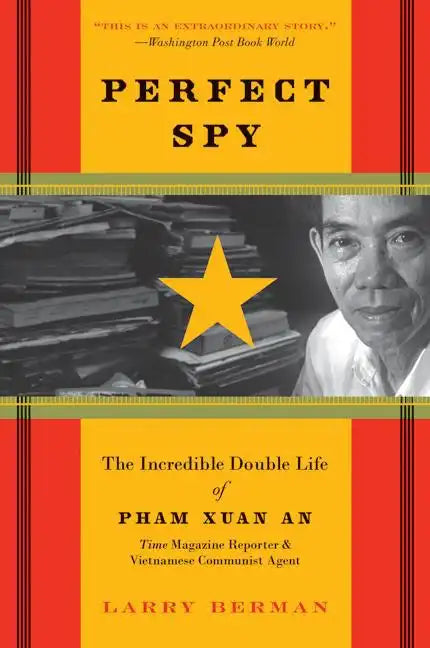 Perfect Spy: The Incredible Double Life of Pham Xuan An, Time Magazine Reporter and Vietnamese Communist Agent - Paperback
