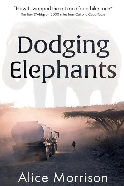 Dodging Elephants: Leaving the rat race for a bike race - 8000 miles across Africa - Paperback