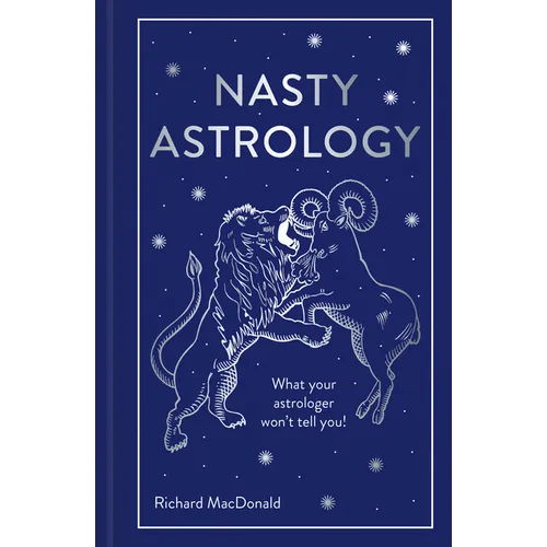 Nasty Astrology: What Your Astrologer Won't Tell You! - Hardcover