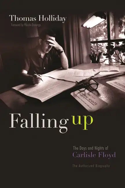 Falling Up: The Days and Nights of Carlisle Floyd, the Authorized Biography - Hardcover
