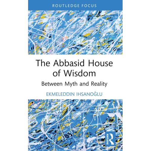 The Abbasid House of Wisdom: Between Myth and Reality - Paperback