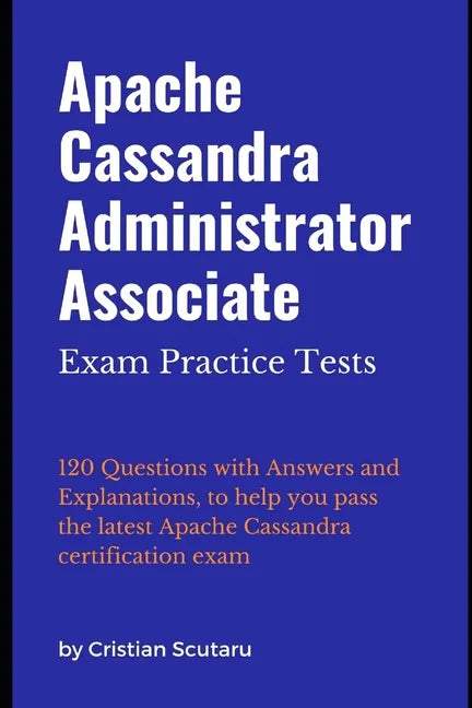 Apache Cassandra Administrator Associate: Exam Practice Tests - Paperback