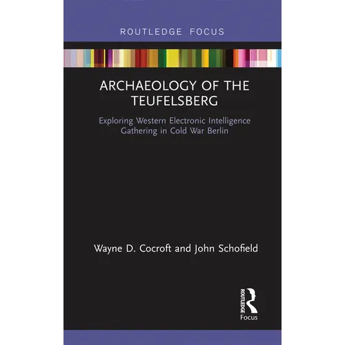 Archaeology of the Teufelsberg: Exploring Western Electronic Intelligence Gathering in Cold War Berlin - Paperback