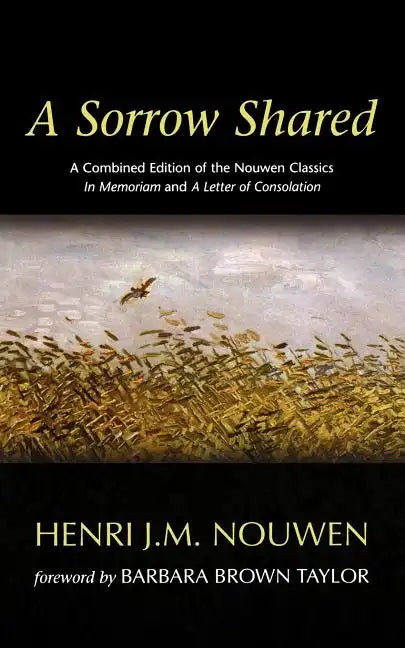 A Sorrow Shared: A Combined Edition of the Nouwen Classics in Memoriam and a Letter of Consolation - Paperback