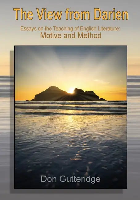 The View from Darien: Essays in the Teaching of English Literature: Motive and Method - Paperback