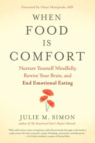 When Food Is Comfort: Nurture Yourself Mindfully, Rewire Your Brain, and End Emotional Eating - Paperback