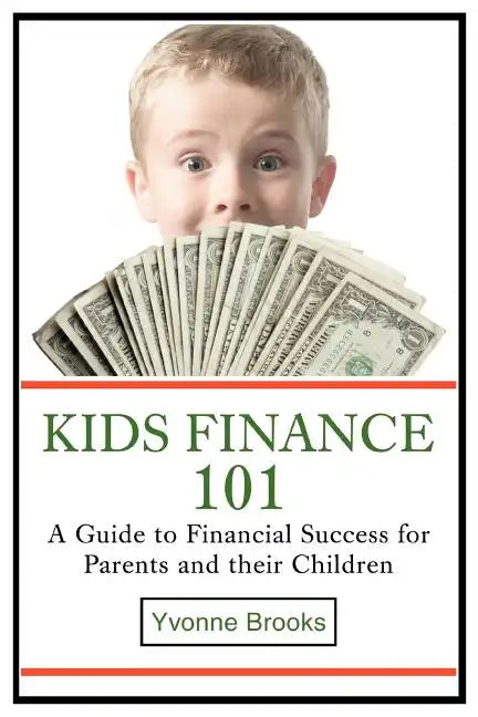 Kids Finance 101: A Guide to Financial Success for Parents and their Children - Paperback