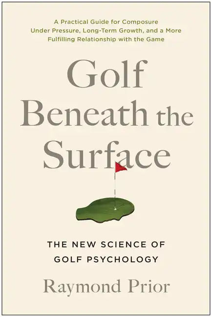 Golf Beneath the Surface: The New Science of Golf Psychology - Paperback