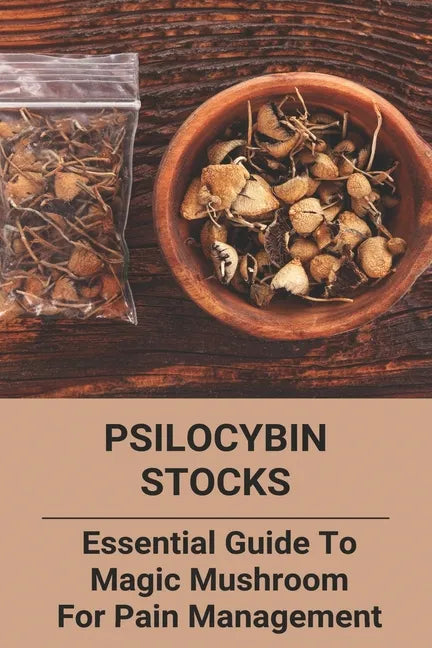 Psilocybin Stocks: Essential Guide To Magic Mushroom For Pain Management: Somatic Nervous System - Paperback