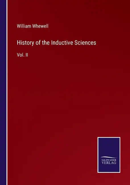 History of the Inductive Sciences: Vol. II - Paperback