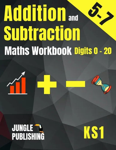 Addition and Subtraction Maths Workbook for 5-7 Year Olds: Adding and Subtracting Practice Book for Digits to 20 KS1 Maths: Year 1 and Year 2 - P2/P3 - Paperback