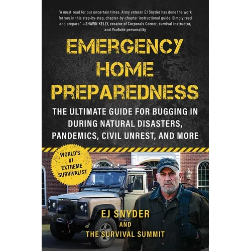 Emergency Home Preparedness: The Ultimate Guide for Bugging in During Natural Disasters, Pandemics, Civil Unrest, and More - Paperback