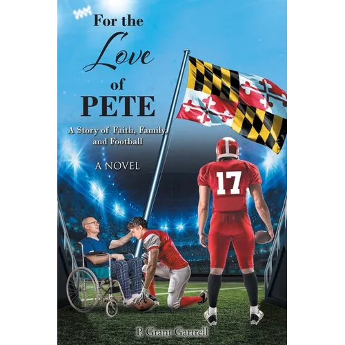For the Love of Pete: A Story of Faith, Family, and Football - Paperback