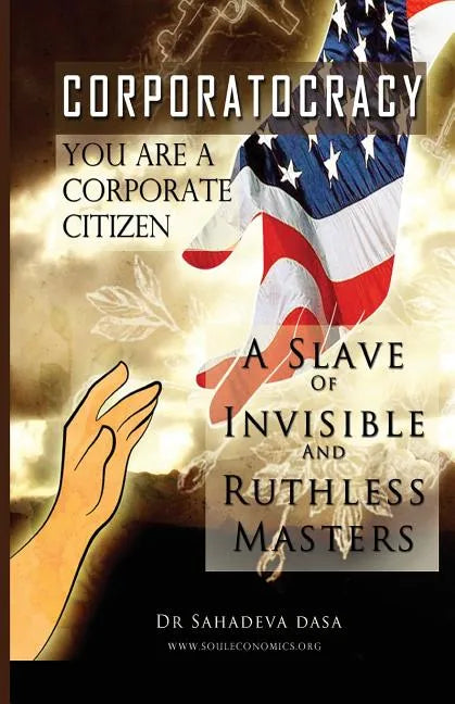 Corporatocracy - You Are A Corporate Citizen, A Slave of Invisible And Ruthless Masters - Paperback