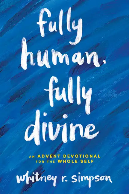 Fully Human, Fully Divine: An Advent Devotional for the Whole Self - Hardcover