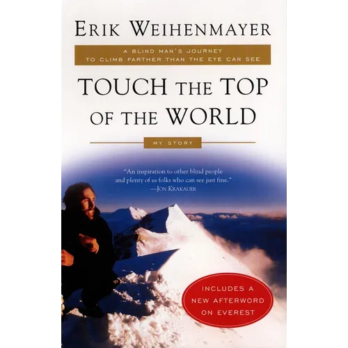 Touch the Top of the World: A Blind Man's Journey to Climb Farther Than the Eye Can See - Paperback