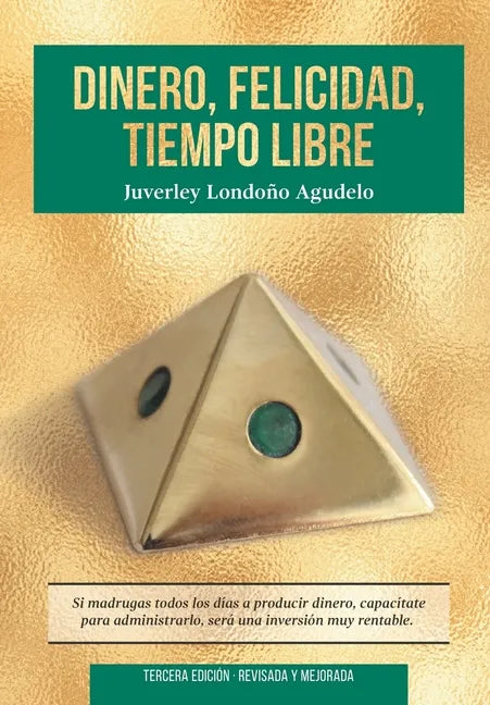 Dinero, Felicidad, Tiempo Libre: Si madrugas a producir dinero, capacítate para administrarlo. Será una excelente inversión. - Paperback