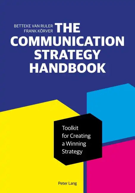 The Communication Strategy Handbook: Toolkit for Creating a Winning Strategy - Paperback