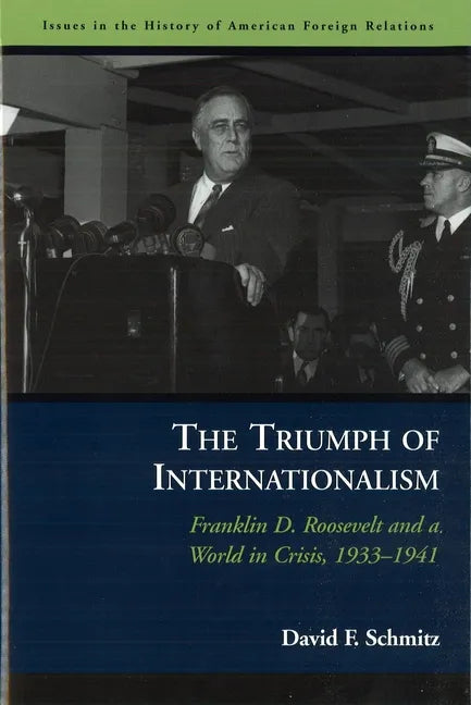 The Triumph of Internationalism: Franklin D. Roosevelt and a World in Crisis, 1933-1941 - Paperback