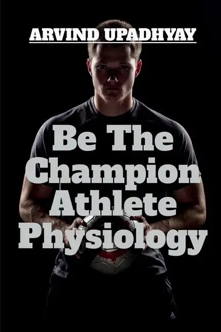 Be The Champion Athlete Physiology - Paperback