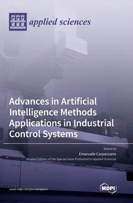 Advances in Artificial Intelligence Methods Applications in Industrial Control Systems - Hardcover