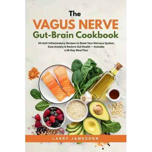 The Vagus Nerve Gut-Brain Cookbook: 60 Anti-Inflammatory Recipes to Reset Your Nervous System, Ease Anxiety & Restore Gut Health - Includes a 28-Day M - Paperback
